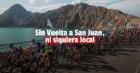 Suspendieron la Vuelta a San Juan en todas sus formas
