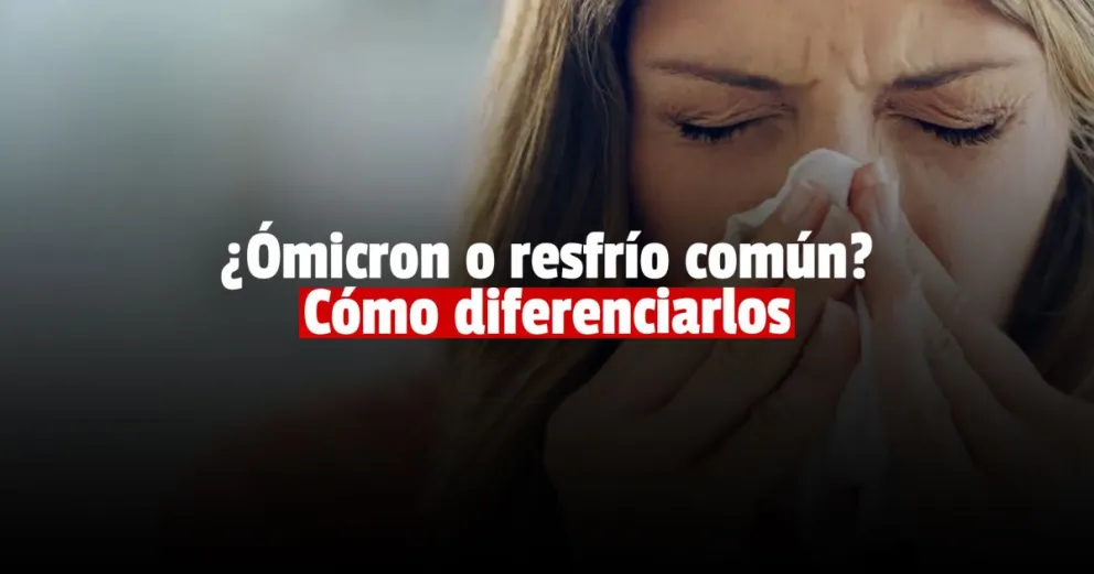 ¿Cómo diferenciar los síntomas de Ómicron con los de un resfrío?