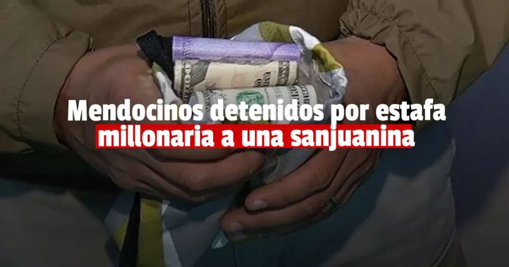Dos detenidos por la estafa millonaria a una sanjuanina
