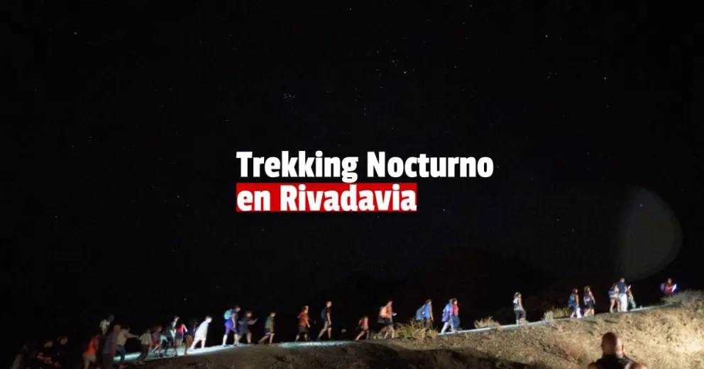 Mirá como disfrutar del Trekking Nocturno en Rivadavia 