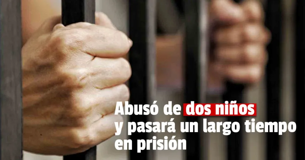 Abusó de dos menores y fue condenado a 8 años y 8 meses de prisión 