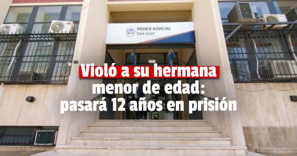 Doce años de prisión por violar a su hermana menor