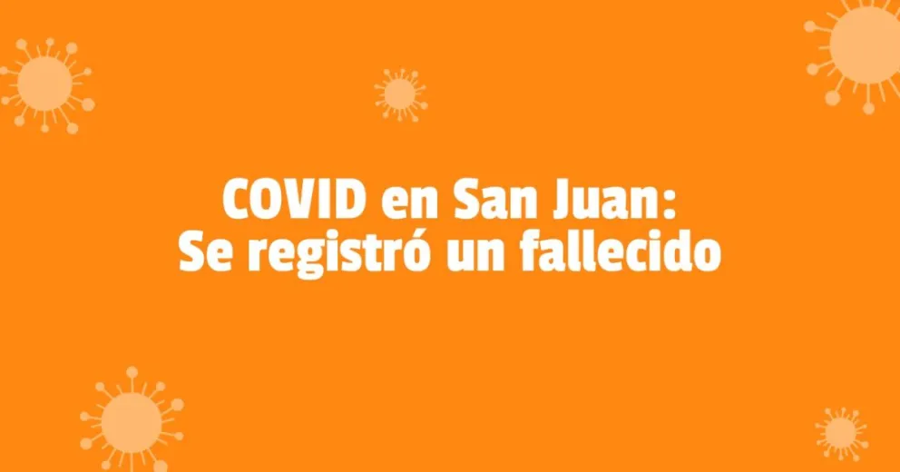 Coronavirus en San Juan: Un fallecido y 24 nuevos casos