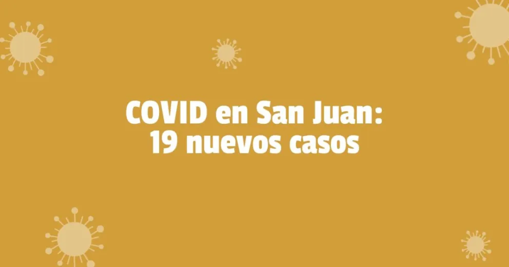 Coronavirus en San Juan: se registraron 19 nuevos casos