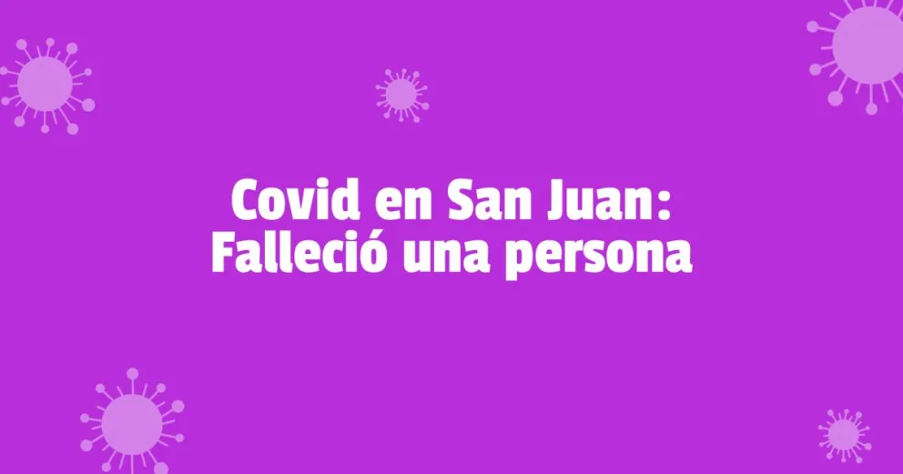 Coronavirus en San Juan: Una persona fallecida y 13 nuevos casos