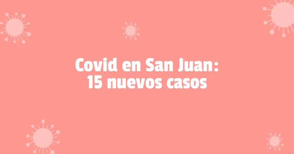Coronavirus en San Juan: se registraron 15 nuevos casos