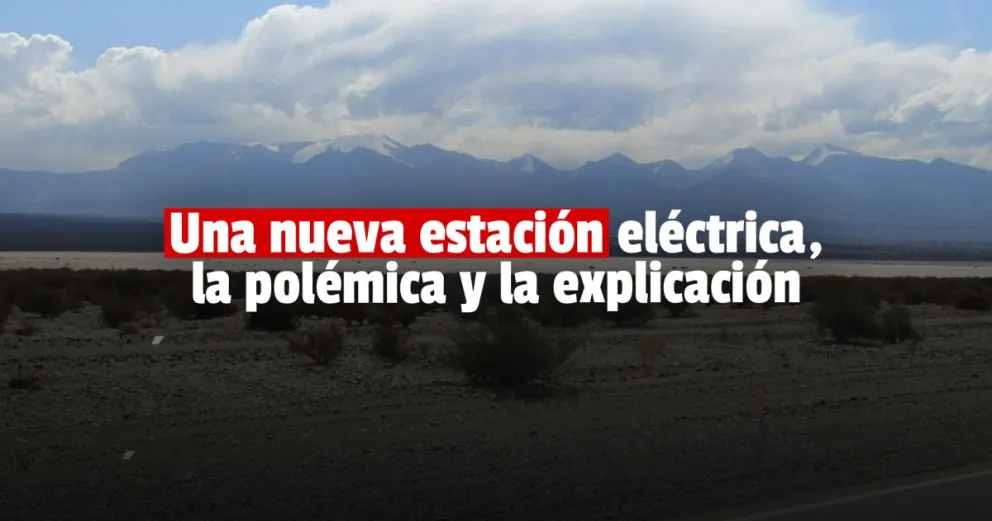 Tras la polémica, desde Ambiente explicaron dónde estará ubicada la estación eléctrica de Barreal