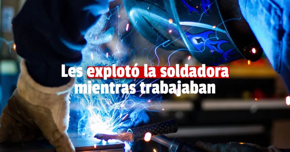 Explotó una máquina de soldar y hay dos hombres heridos