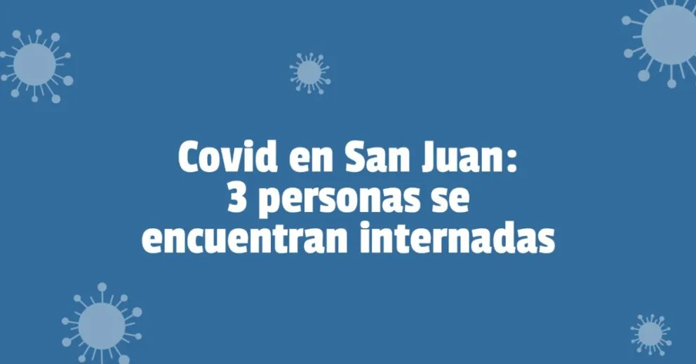 Coronavirus en San Juan: se registraron 3 nuevos casos