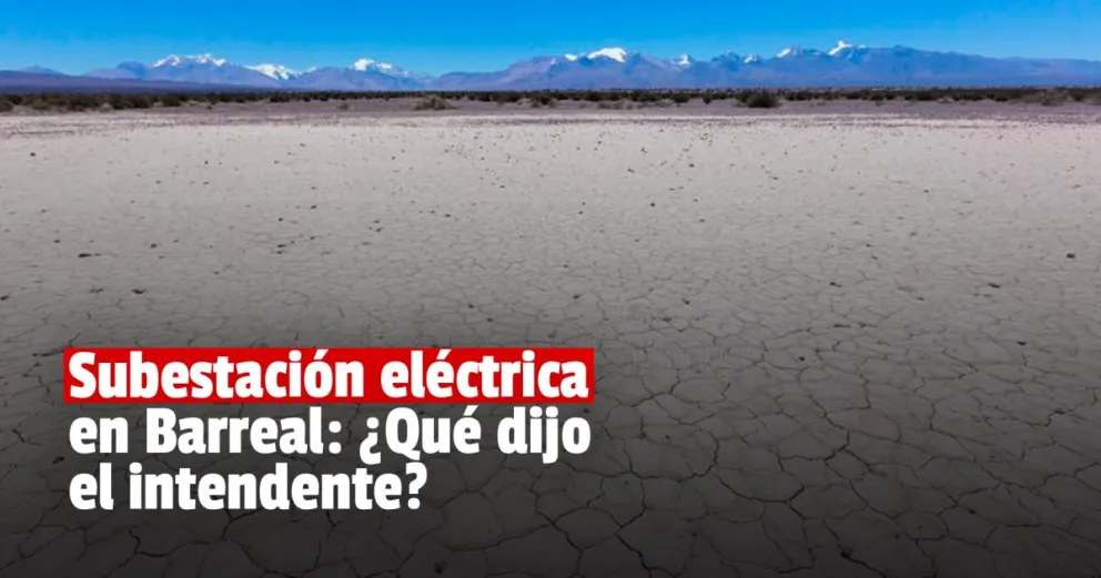 Subestación eléctrica en Barreal : el intendente la considera una “obra necesaria” 