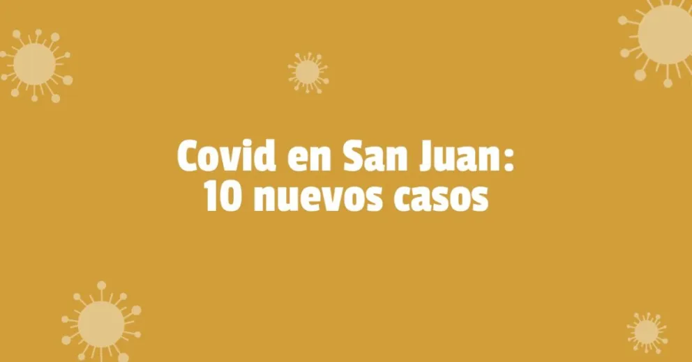 Coronavirus en San Juan: se registraron 10 nuevos casos