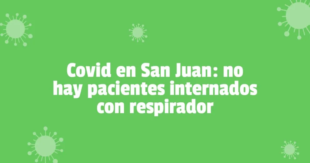 Coronavirus en San Juan: se confirmaron 11 nuevos casos