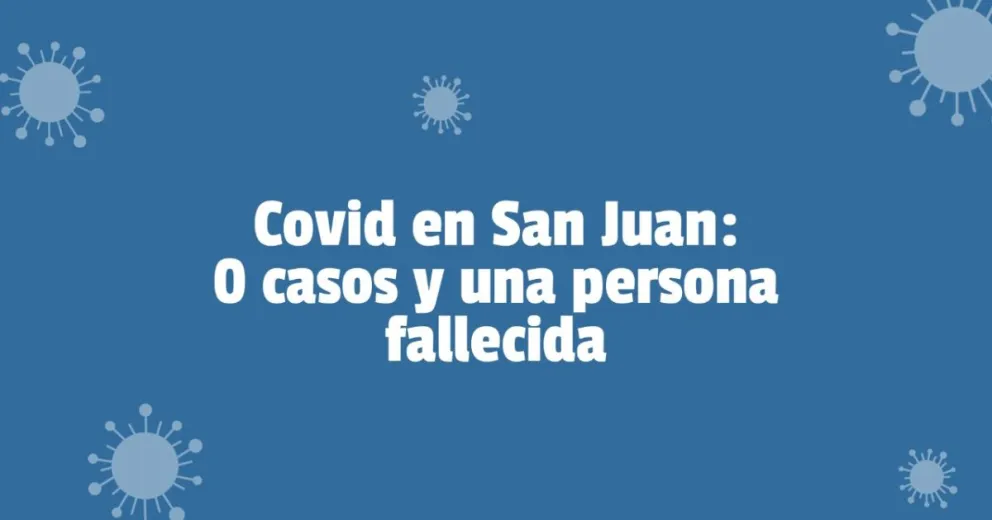 Coronavirus en San Juan: hoy falleció una persona