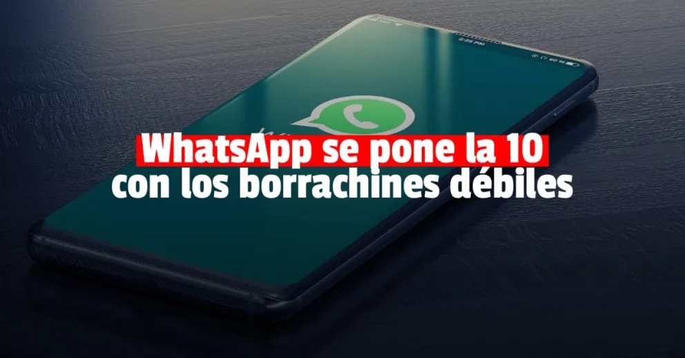 Llega a WhatsApp el modo "borracho" para evitar que le mandes mensajes a tu ex