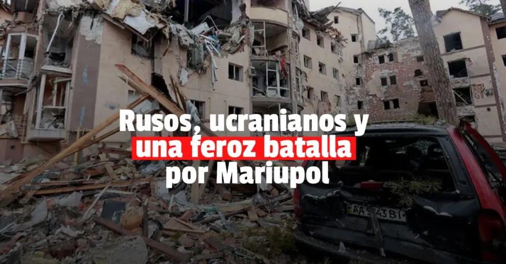 Las tropas ucranianas se defienden del feroz ataque ruso en Mariupol