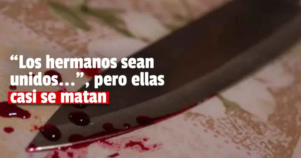 Pocito: dos hermanas discutieron, se acuchillaron  y terminaron con abordaje psicológico 