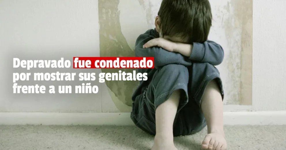 Le mostró sus genitales a un pequeño y fue condenado