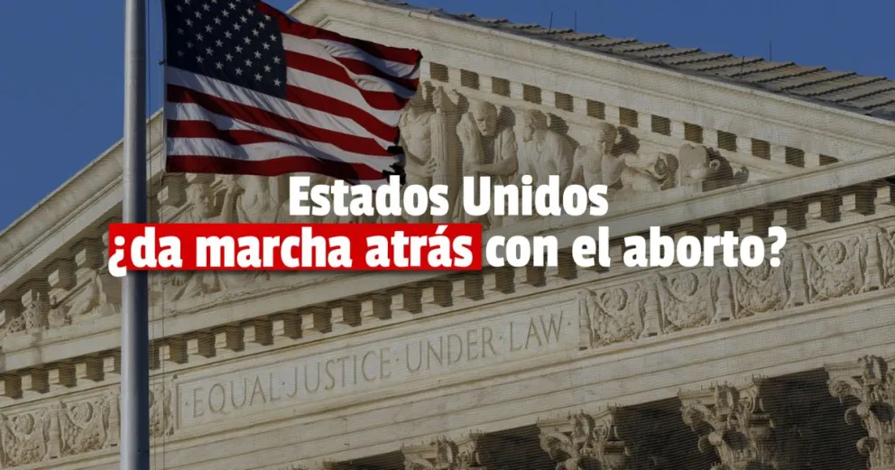 La Corte Suprema de Estados Unidos evalúa anular el derecho al aborto